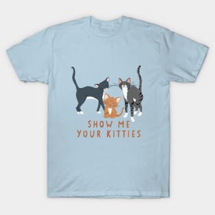 Show Me Your Kitties T-Shirt